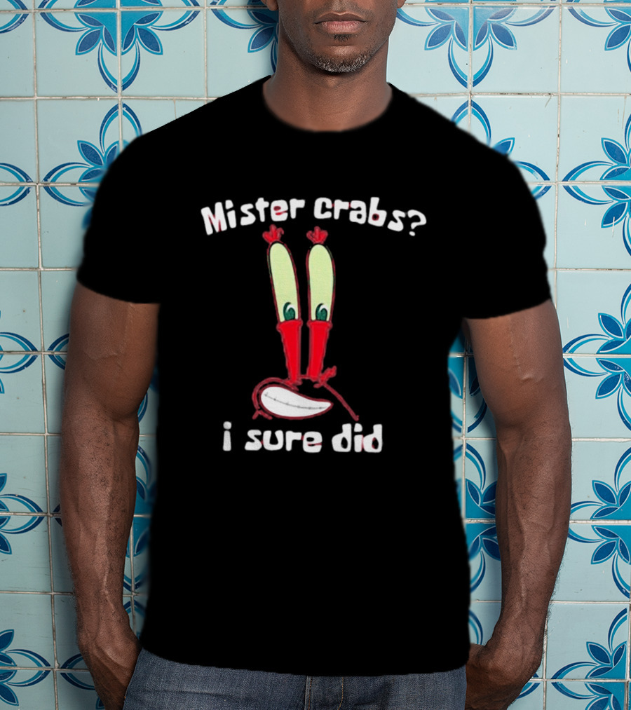 Mister Crabs I Sure Did Eyestalks Cartoon T-Shirt