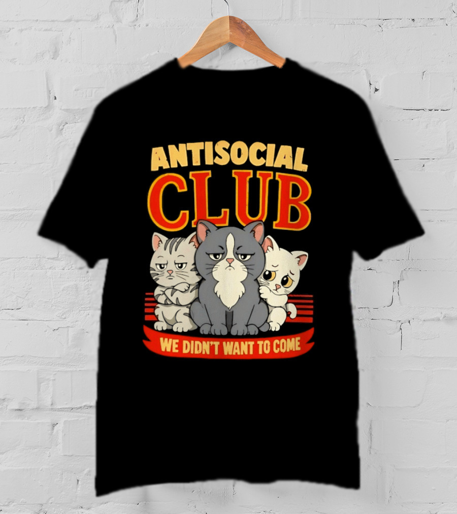 Antisocial Club We Didn't Want To Come Grumpy Cats T-Shirt