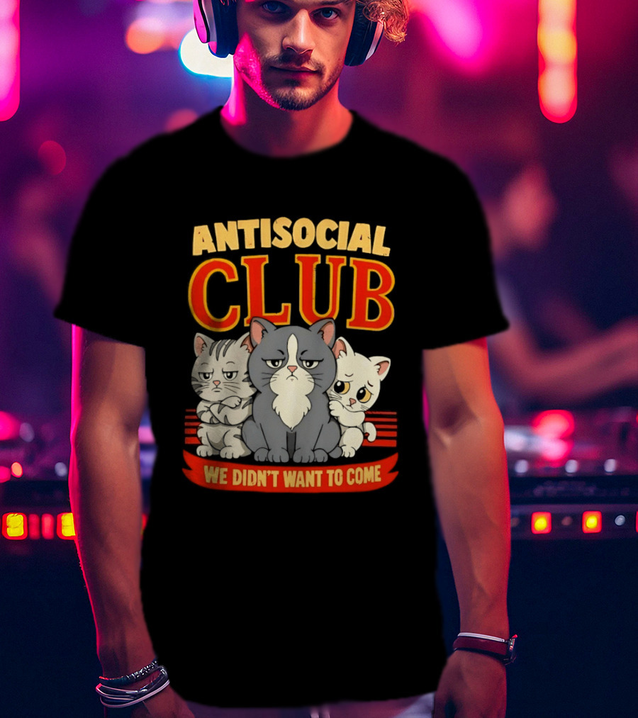 Antisocial Club We Didn't Want To Come Grumpy Cats T-Shirt