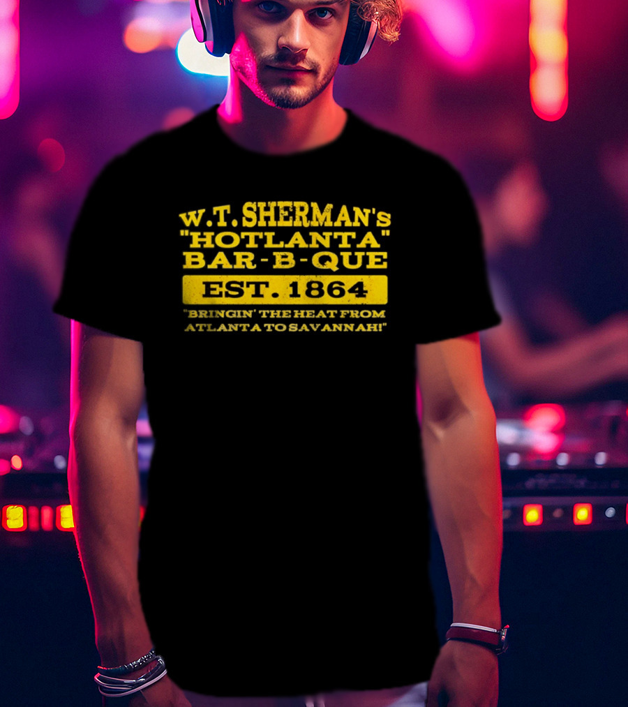 W.T. Sherman's Hotlanta Bar B Que Est 1864 Bringin' The Heat From Atlanta To Savannah T-Shirt