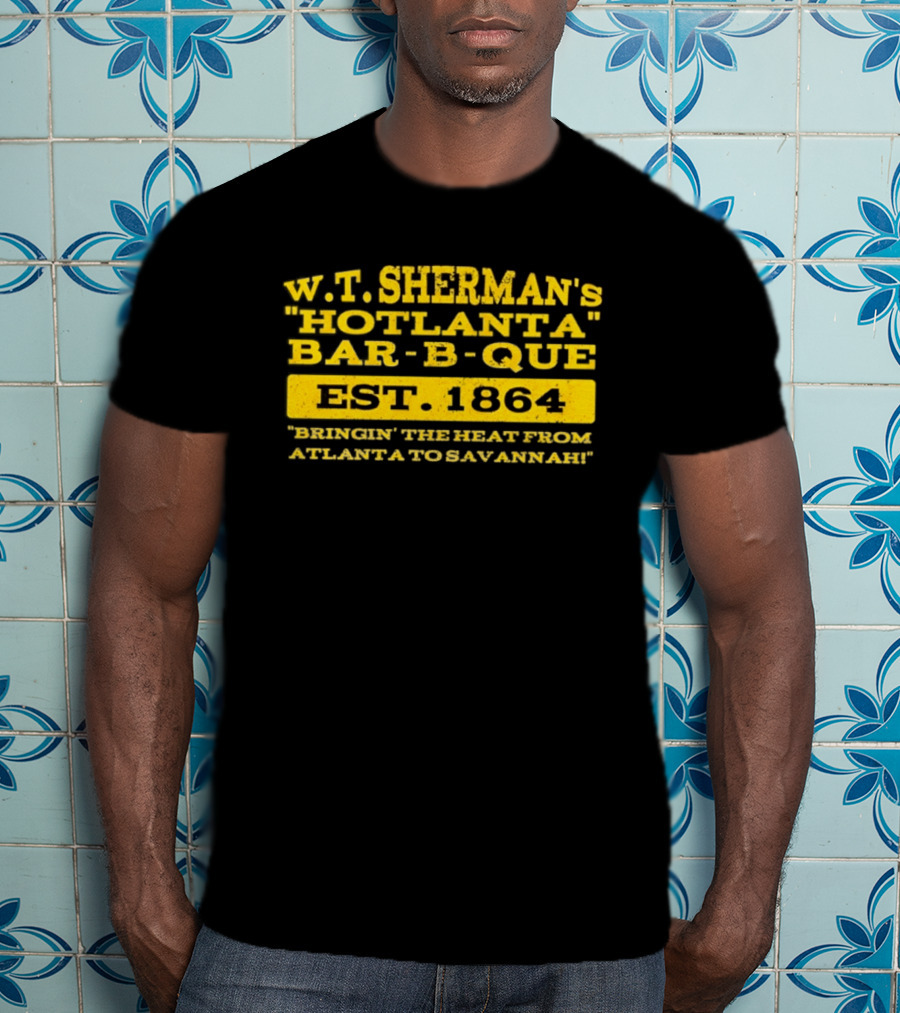 W.T. Sherman's Hotlanta Bar B Que Est 1864 Bringin' The Heat From Atlanta To Savannah T-Shirt