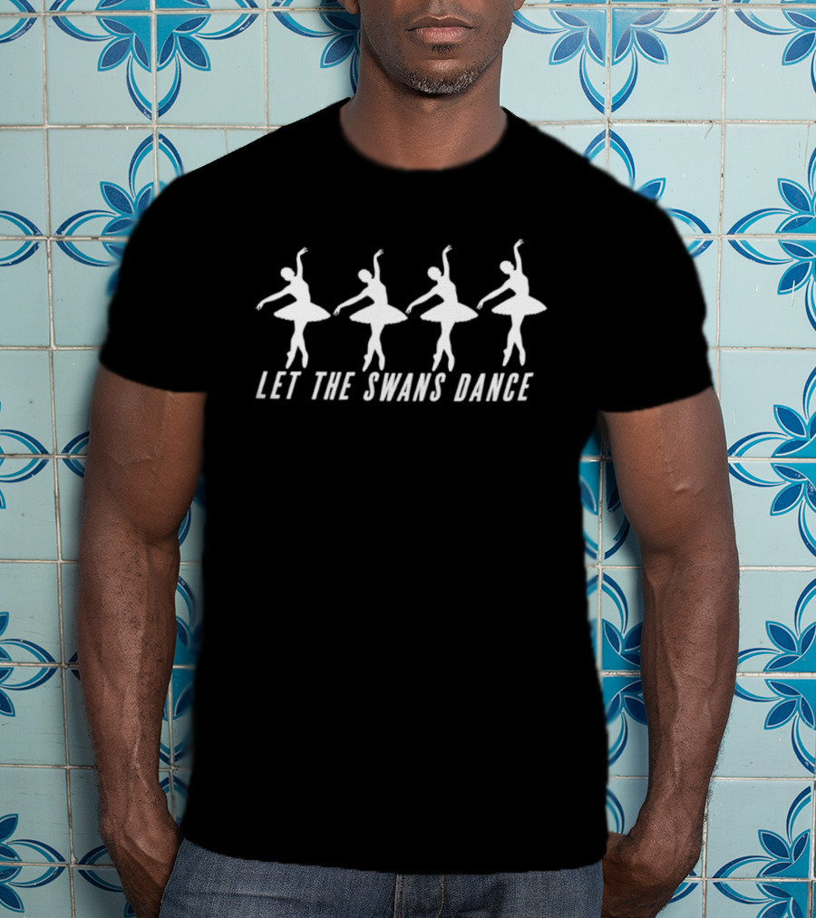 Ballerina Swan Lake Let The Swans Dance Ballet T-Shirt