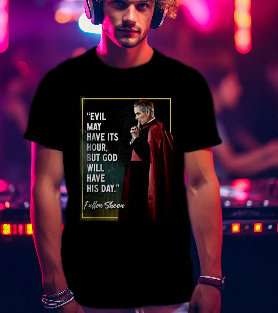 Evil May Have Its Hour But God Will Have His Day Fulton Sheen Red Robe Clerical Outfit T-Shirt