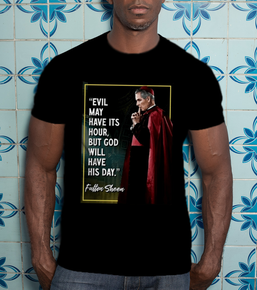 Evil May Have Its Hour But God Will Have His Day Fulton Sheen Red Robe Clerical Outfit T-Shirt