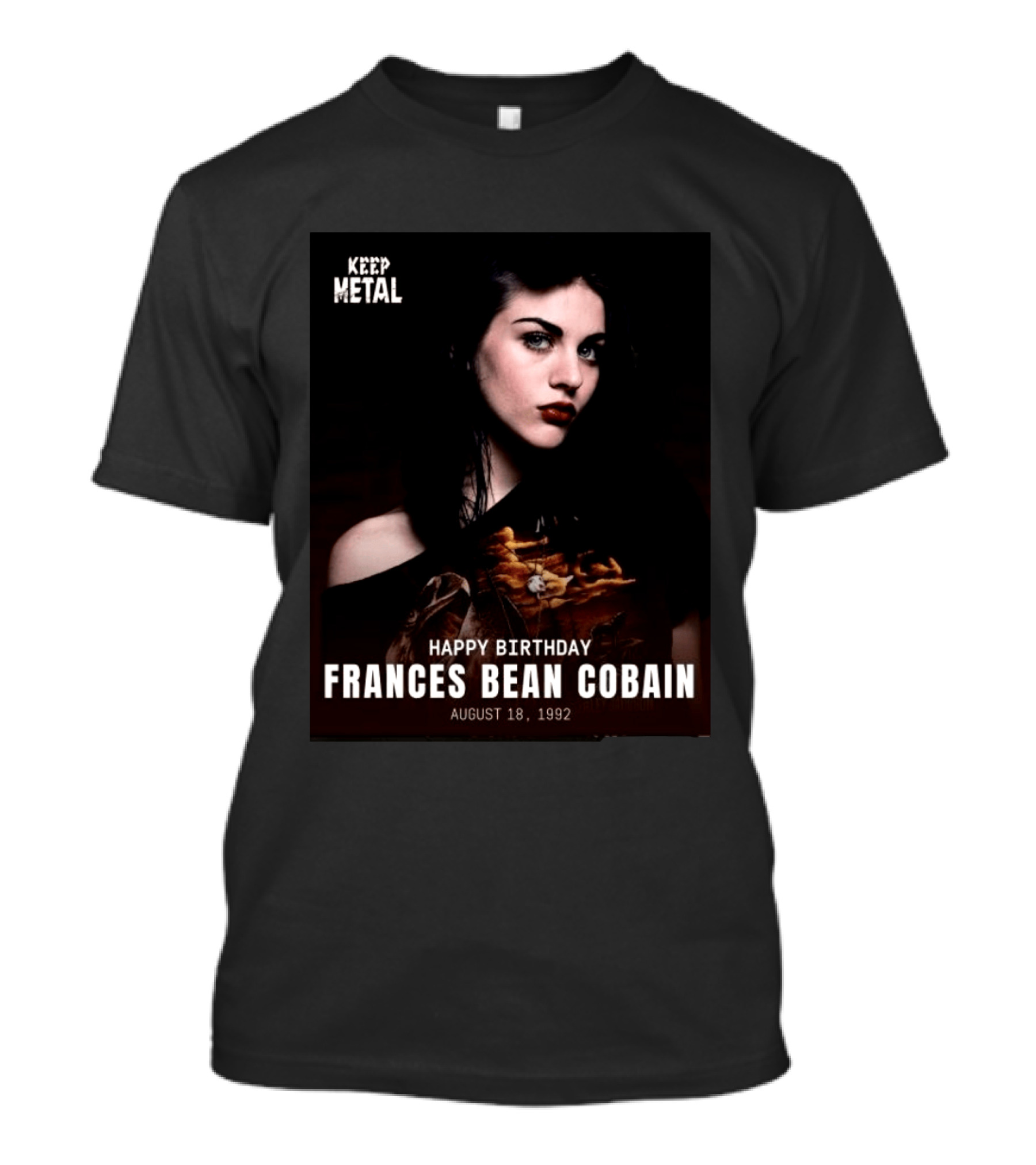 Keep Metal Happy Birthday Frances Bean Cobain August 18 1992 T-Shirt