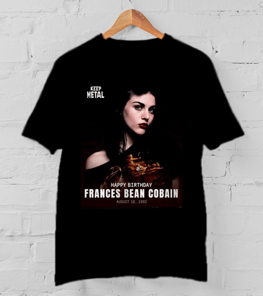 Keep Metal Happy Birthday Frances Bean Cobain August 18 1992 T-Shirt