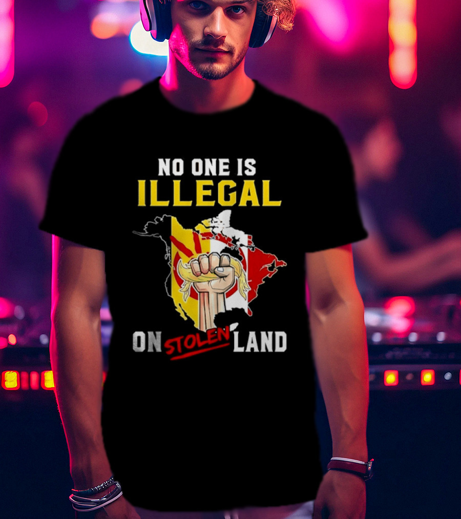 No One Is Illegal On Stolen Land North America Social Justice Fist Map T-Shirt