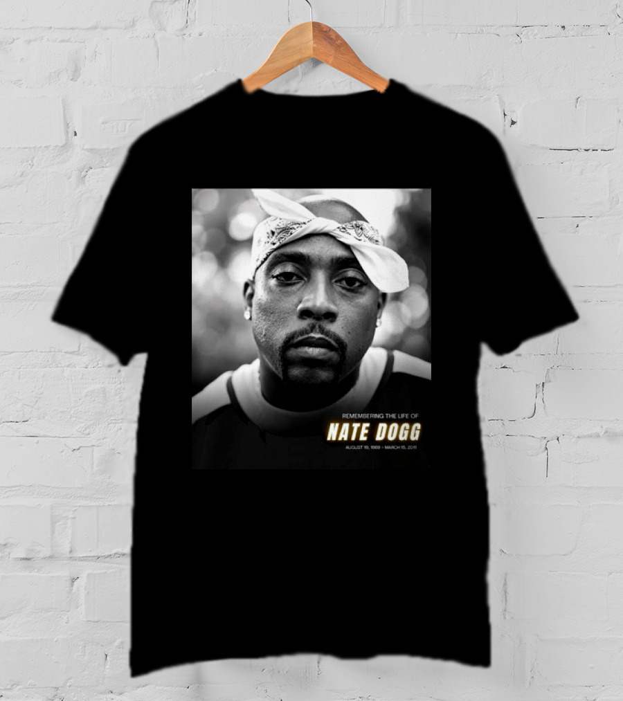 Remembering The Life Of Nate Dogg August 19 1969 To March 15 2011 T-Shirt
