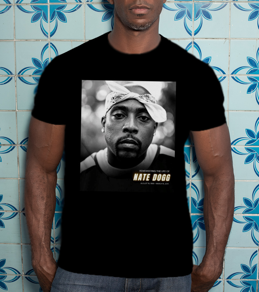Remembering The Life Of Nate Dogg August 19 1969 To March 15 2011 T-Shirt