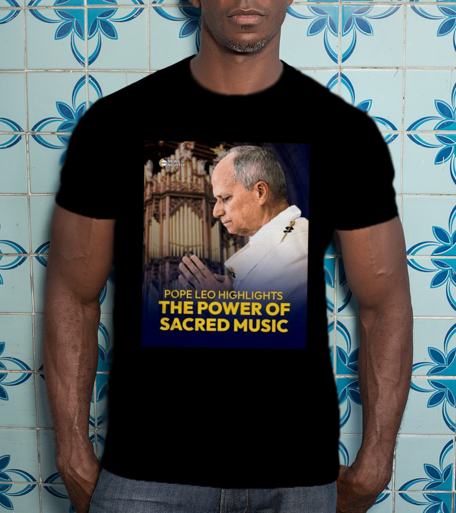 Pope Leo Highlights The Power Of Sacred Music News Nightly T-Shirt