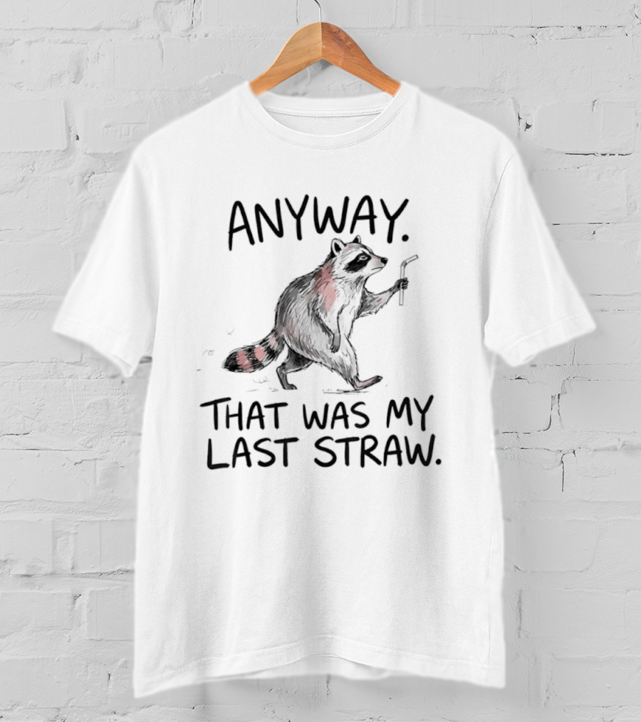 Anyway That Was My Last Straw Raccoon Humor T-Shirt