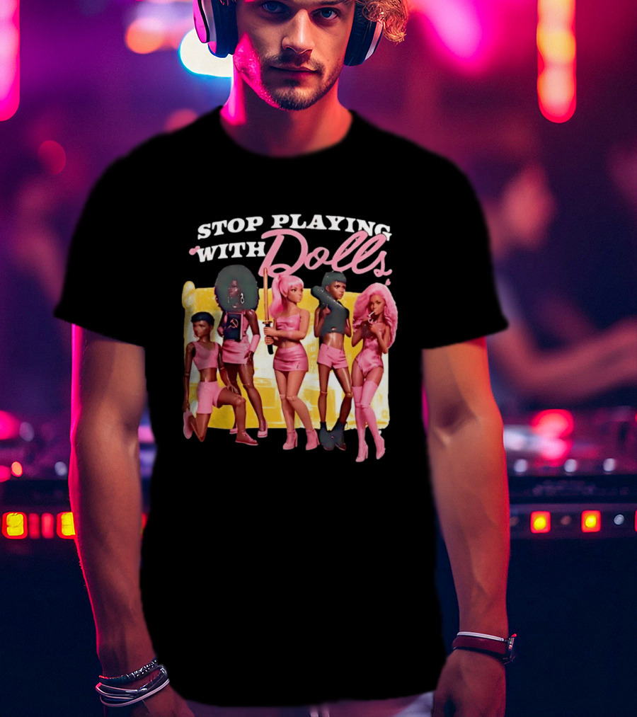 Stop Playing With Dolls Pink Aesthetic Toys T-Shirt