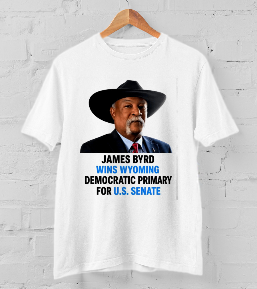 James Byrd Wins Wyoming Democratic Primary For U.S. Senate Campaign Success T-Shirt