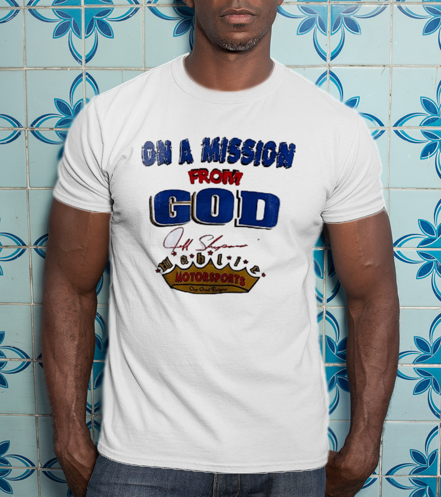 On A Mission From God Jeff Shepard Wahlie Motorsports Our Goal Races T-Shirt