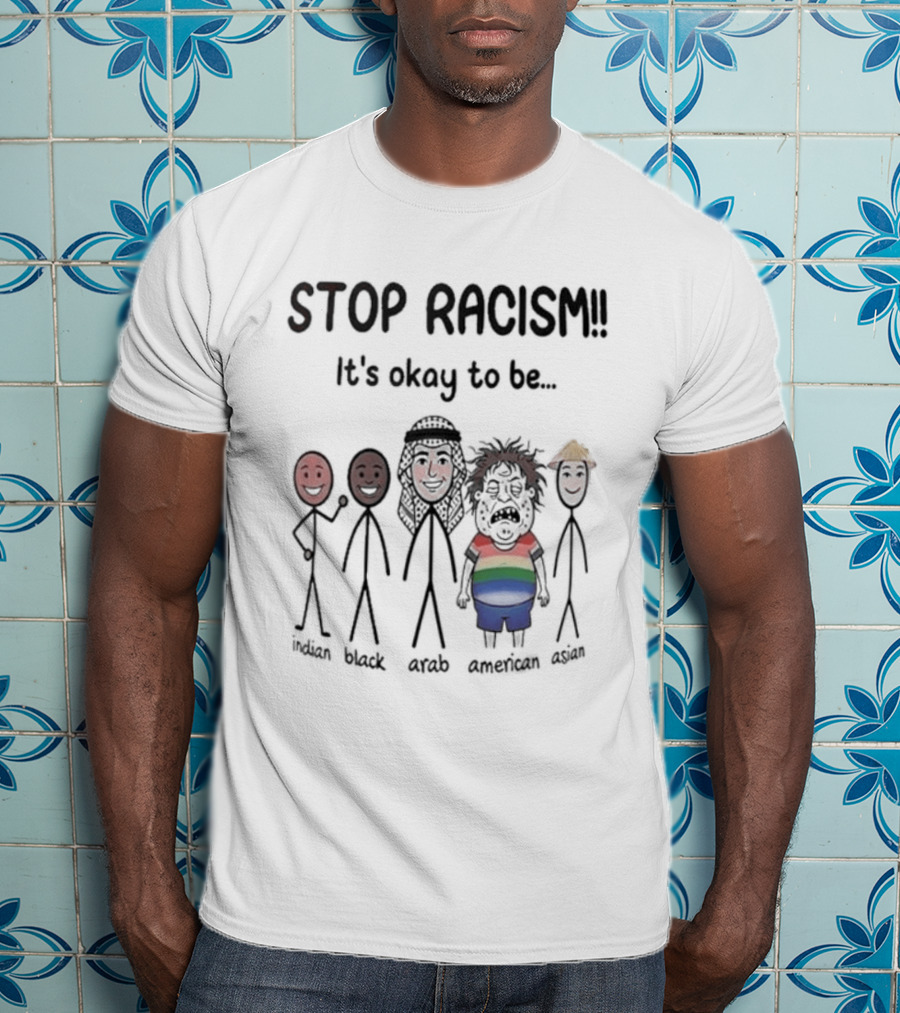 Stop Racism It's Okay To Be White Black Red Brown Rainbow T-Shirt