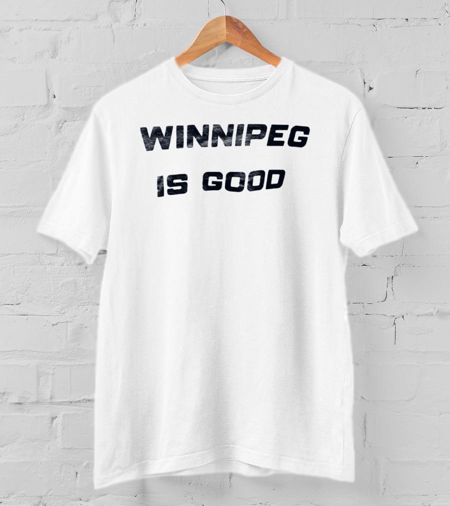 Winnipeg Is Good Manitoba Canada T-Shirt