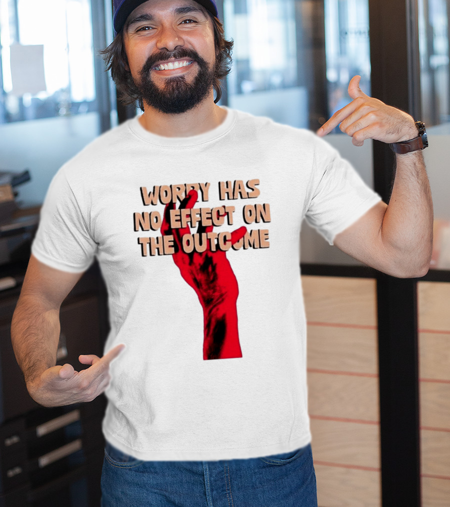 Worry Has No Effect On The Outcome Red Hand Motivation T-Shirt