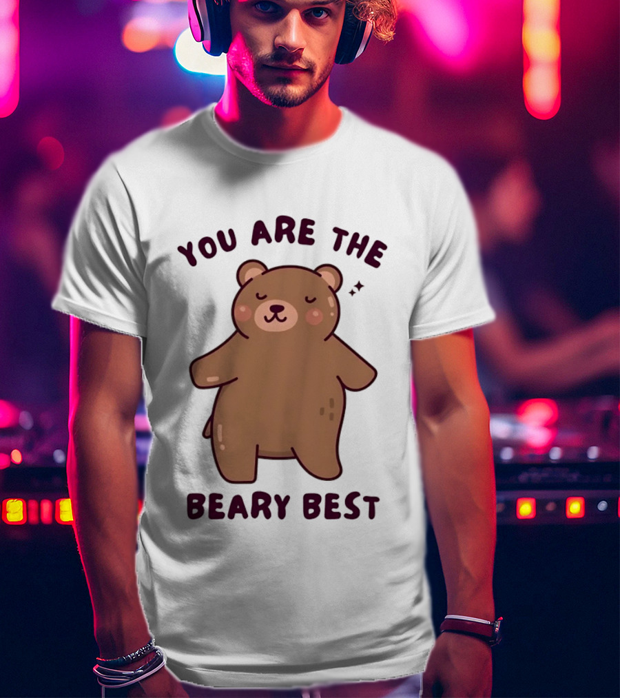 You Are The Beary Best Cute Cartoon Bear T-Shirt