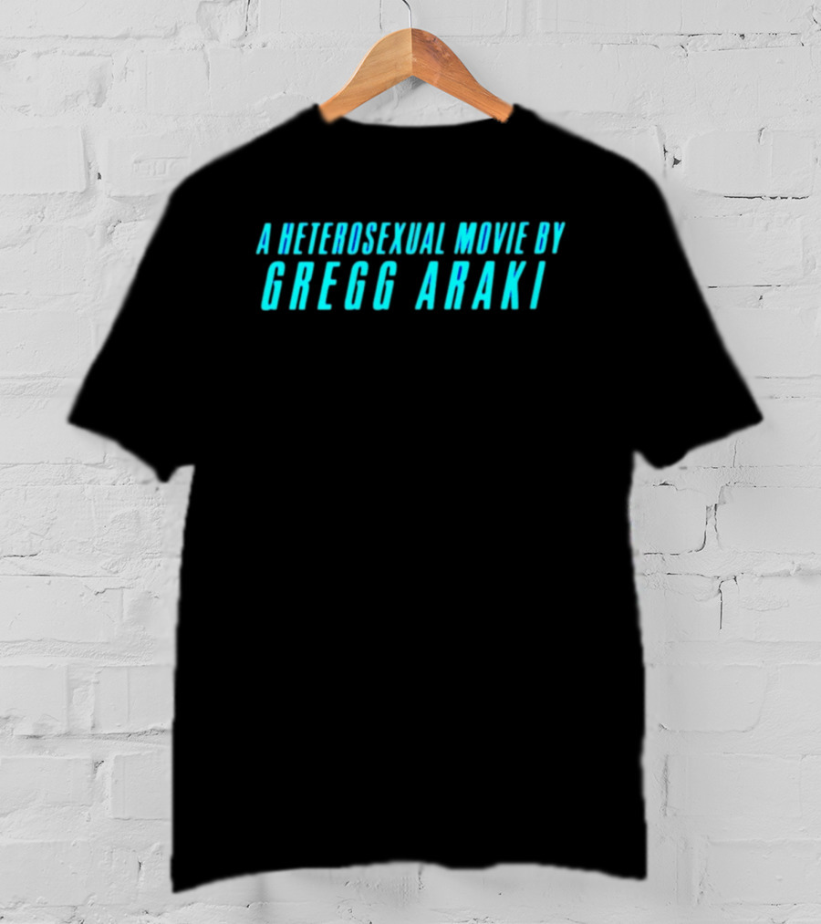 A Heterosexual Movie By Gregg Araki Independent Film T-Shirt