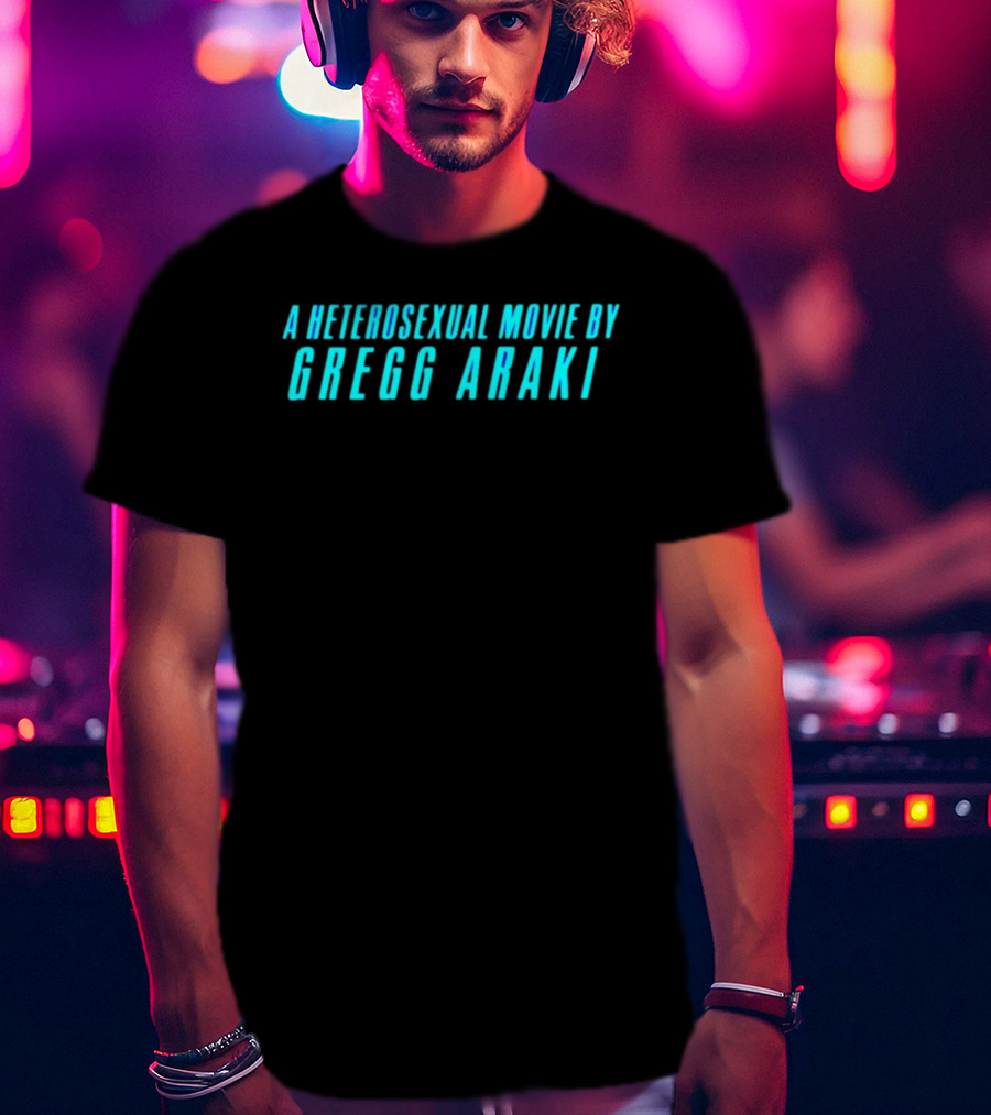 A Heterosexual Movie By Gregg Araki Independent Film T-Shirt