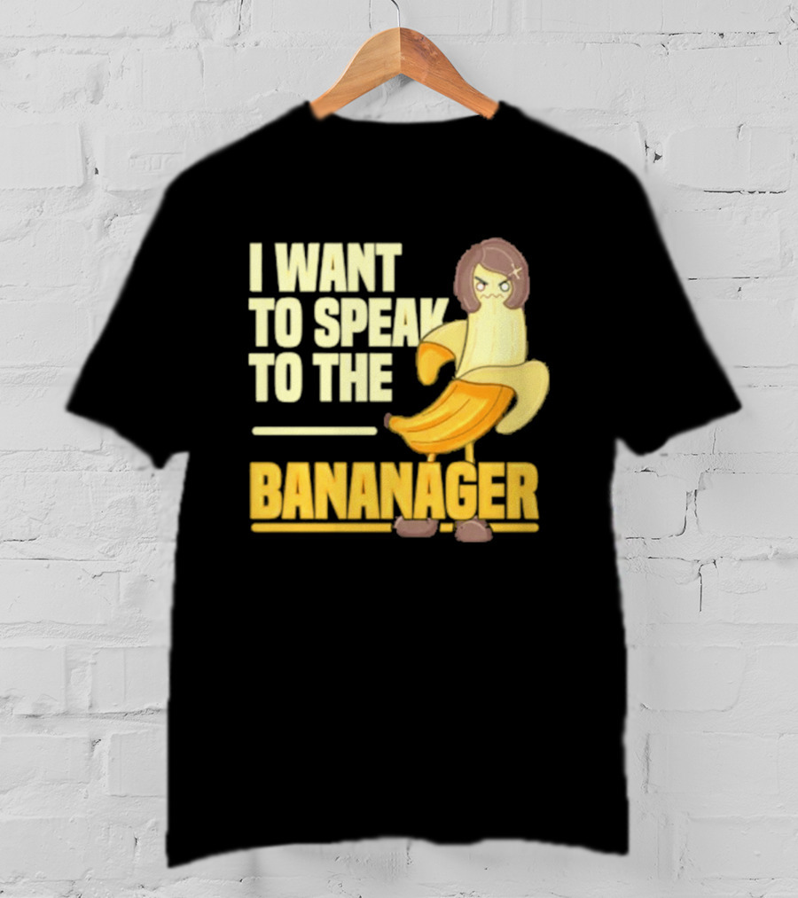 I Want To Speak To The Bananager Cartoon Banana T-Shirt