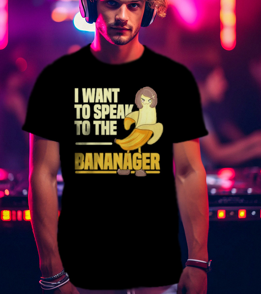 I Want To Speak To The Bananager Cartoon Banana T-Shirt