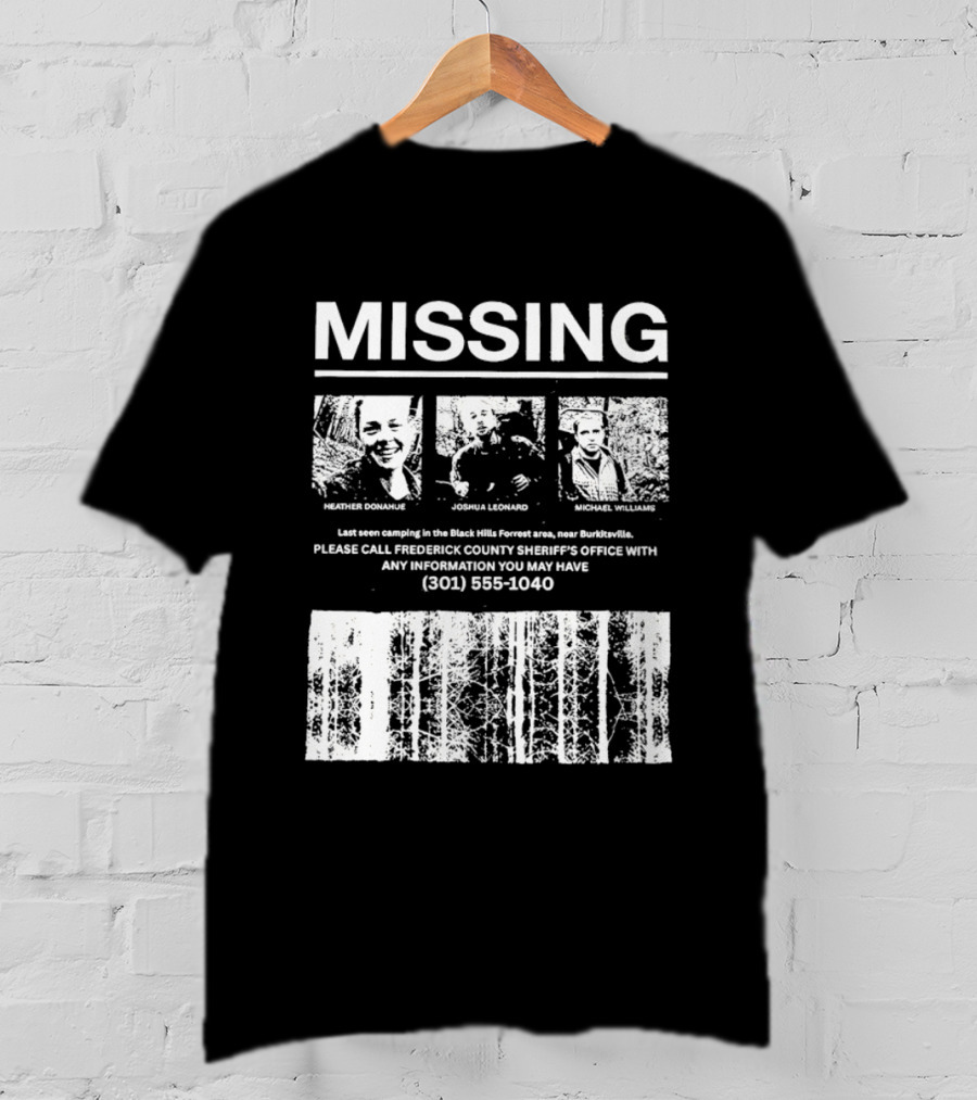 MISSING Blair Witch Project Heather Donahue Joshua Leonard Michael Williams Call 301 585 1040 T-Shirt