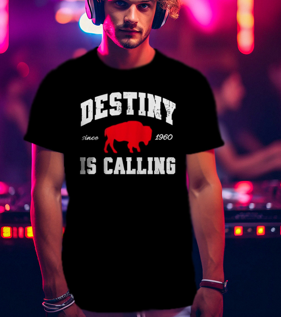 Buffalo Bills Destiny Is Calling Since 1960 Distressed T-Shirt