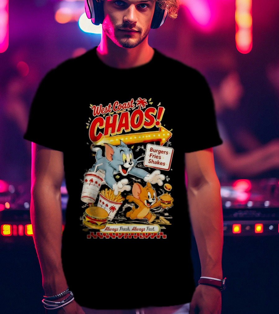 West Coast Chaos Tom And Jerry Burgers Fries Shakes Always T-Shirt