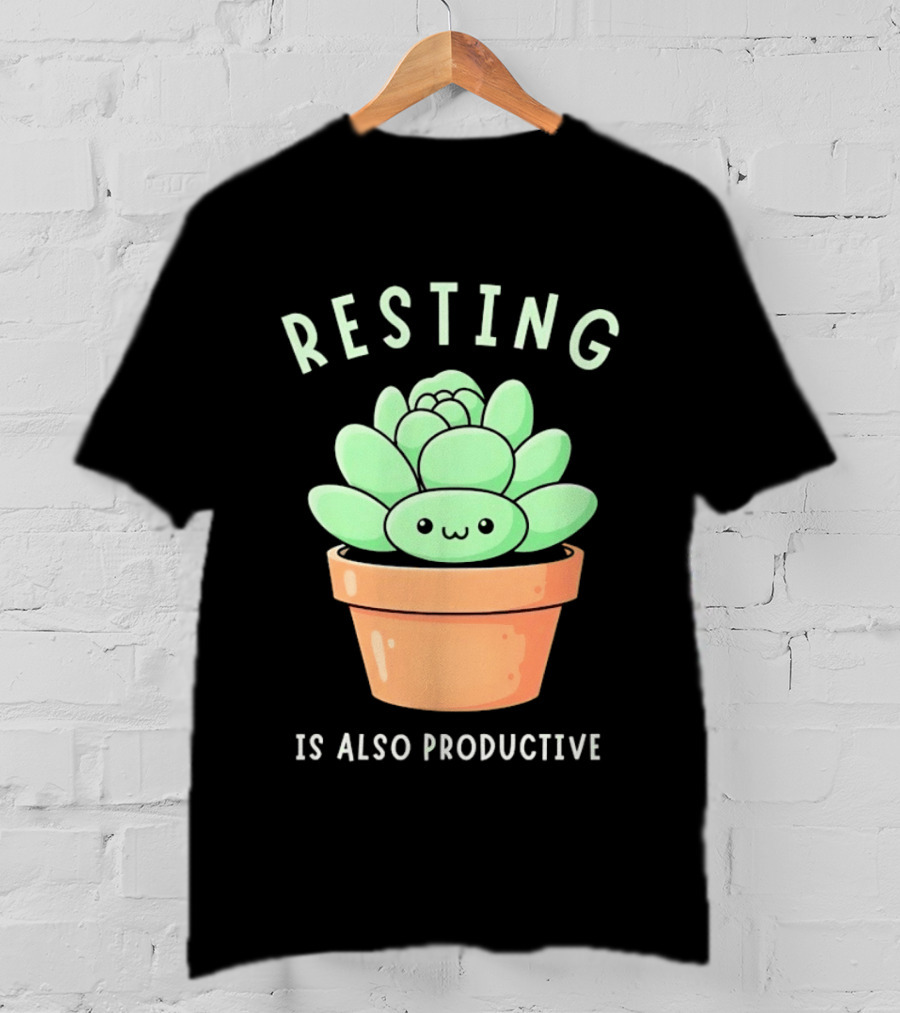 Resting Is Also Productive Cute Succulent Plant T-Shirt