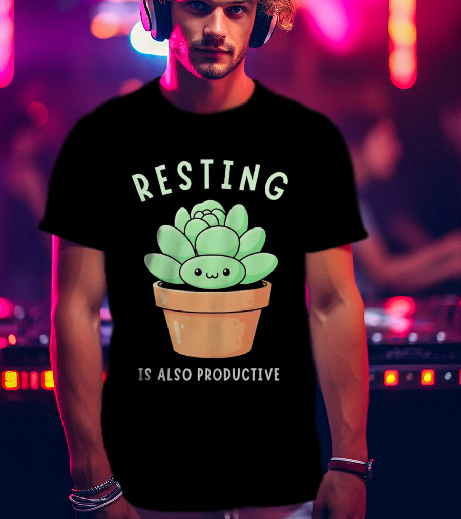 Resting Is Also Productive Cute Succulent Plant T-Shirt