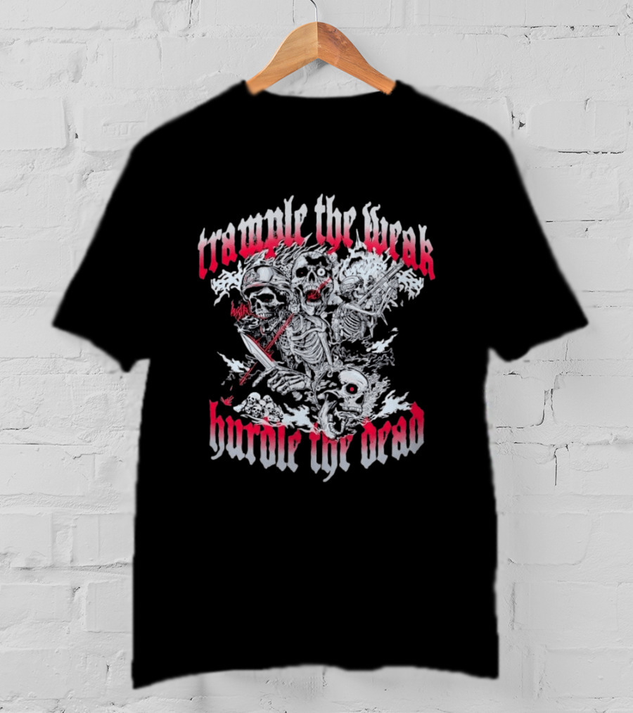 Skeleton Soldiers Trample The Weak Hurdle The Dead T-Shirt