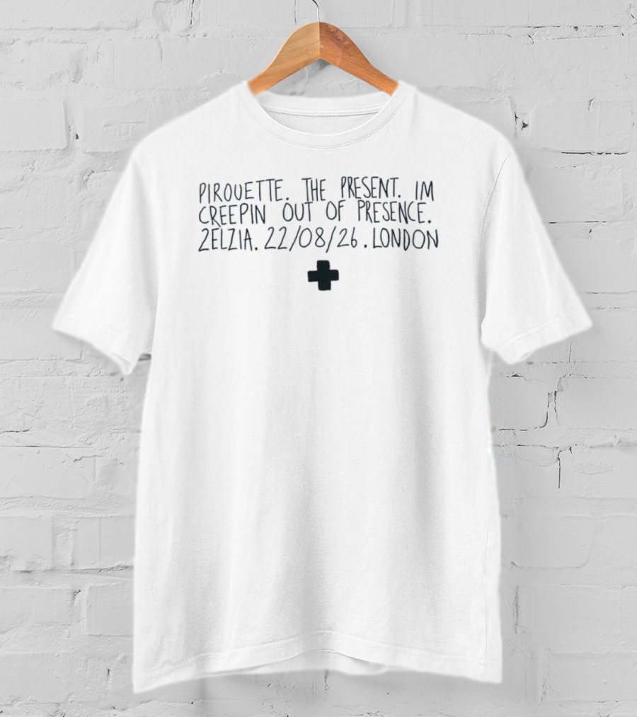 Pirouette The Present I'm Creepin Out Of Presence Zelzia 22 08 26 London T-Shirt