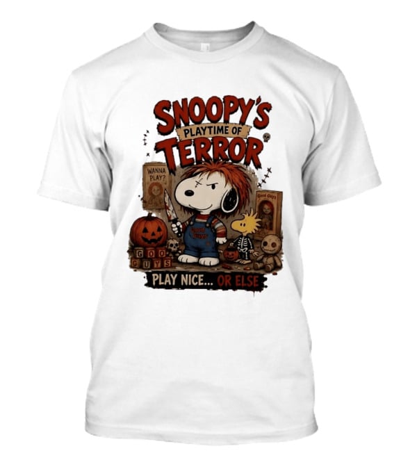 Snoopy's Playtime Of Terror Good Guys Wanna Play Nice Or Else T-Shirt
