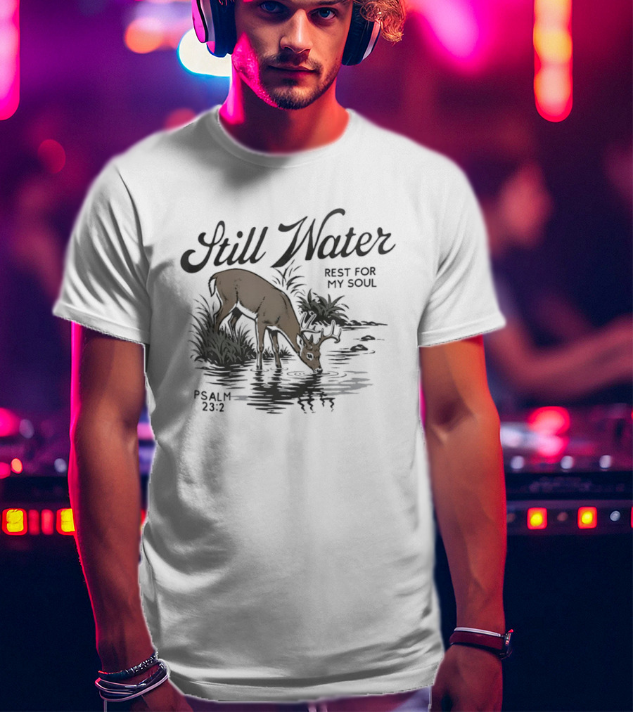 Still Water Rest For My Soul Deer And Nature Scene Psalm 23 2 T-Shirt