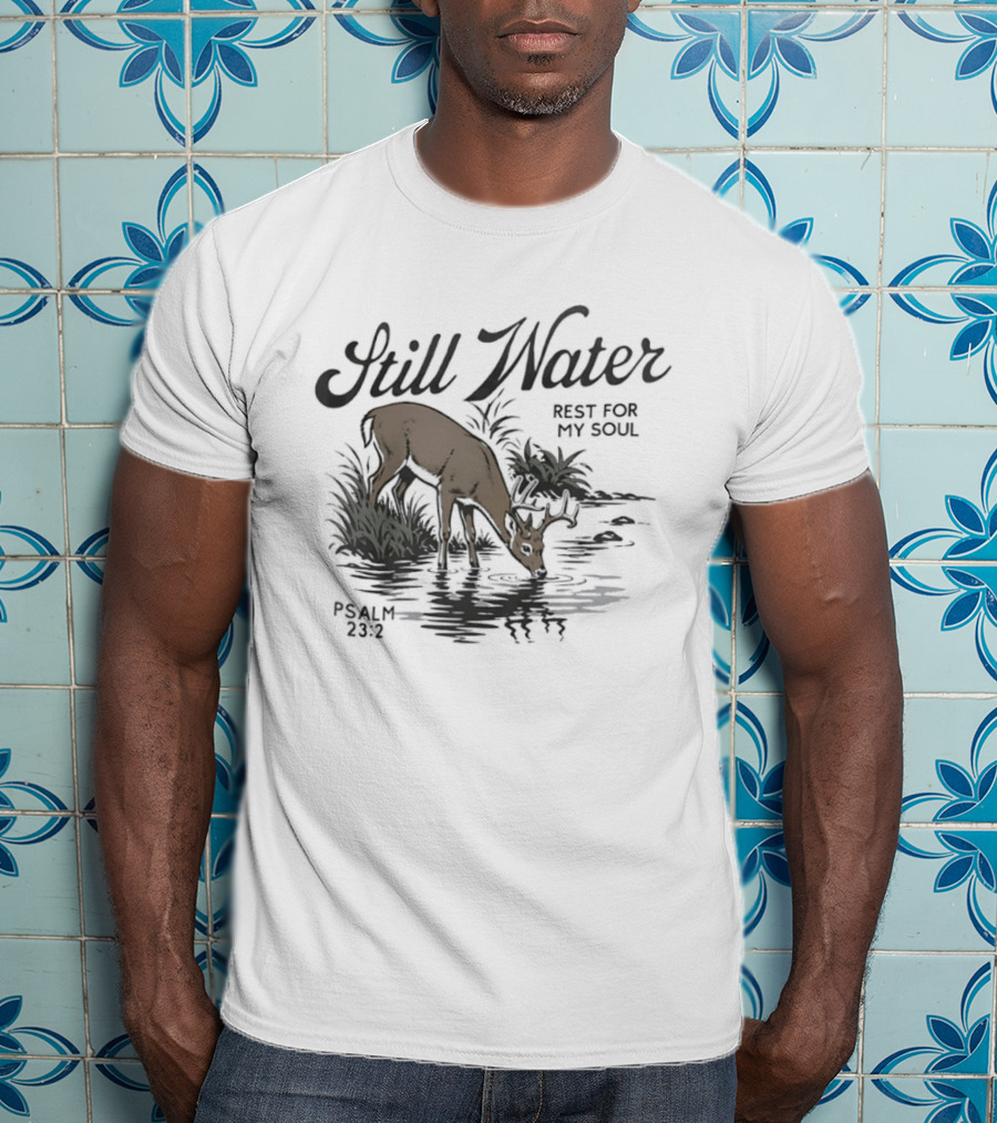 Still Water Rest For My Soul Deer And Nature Scene Psalm 23 2 T-Shirt