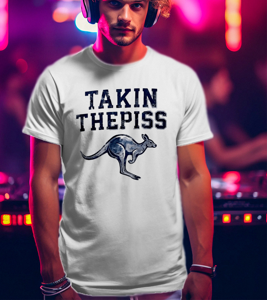 Takin The Piss Kangaroo Australian Slang Humor T-Shirt