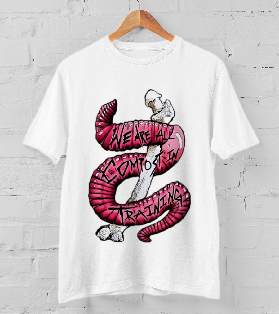 We Are All Compost In Training Earthworm Skeleton T-Shirt
