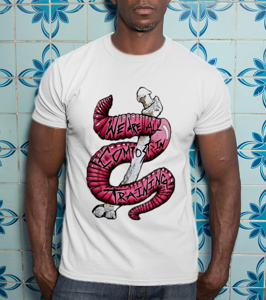 We Are All Compost In Training Earthworm Skeleton T-Shirt