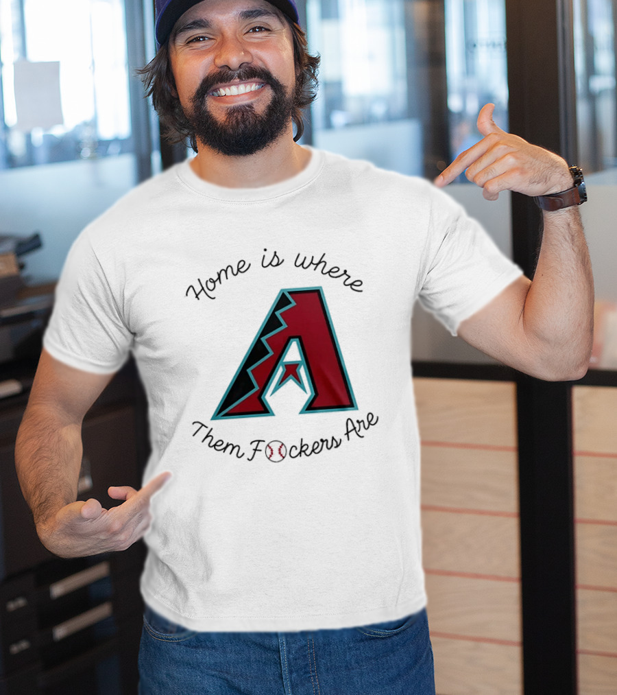 Arizona Diamondbacks Is Where Them Fckers Are Baseball T-Shirt