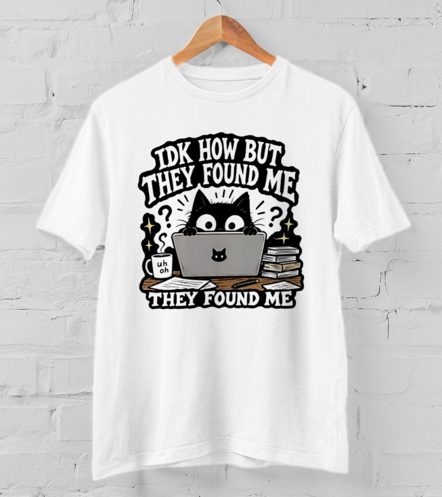Black Cat Idk How But They Found Me Working On Laptop T-Shirt