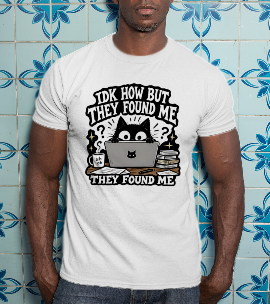 Black Cat Idk How But They Found Me Working On Laptop T-Shirt