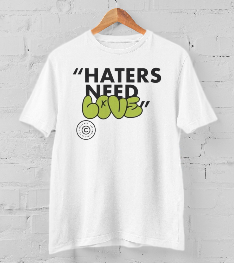 Haters Need Love T-Shirt