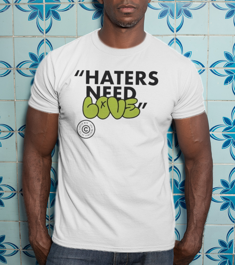 Haters Need Love T-Shirt