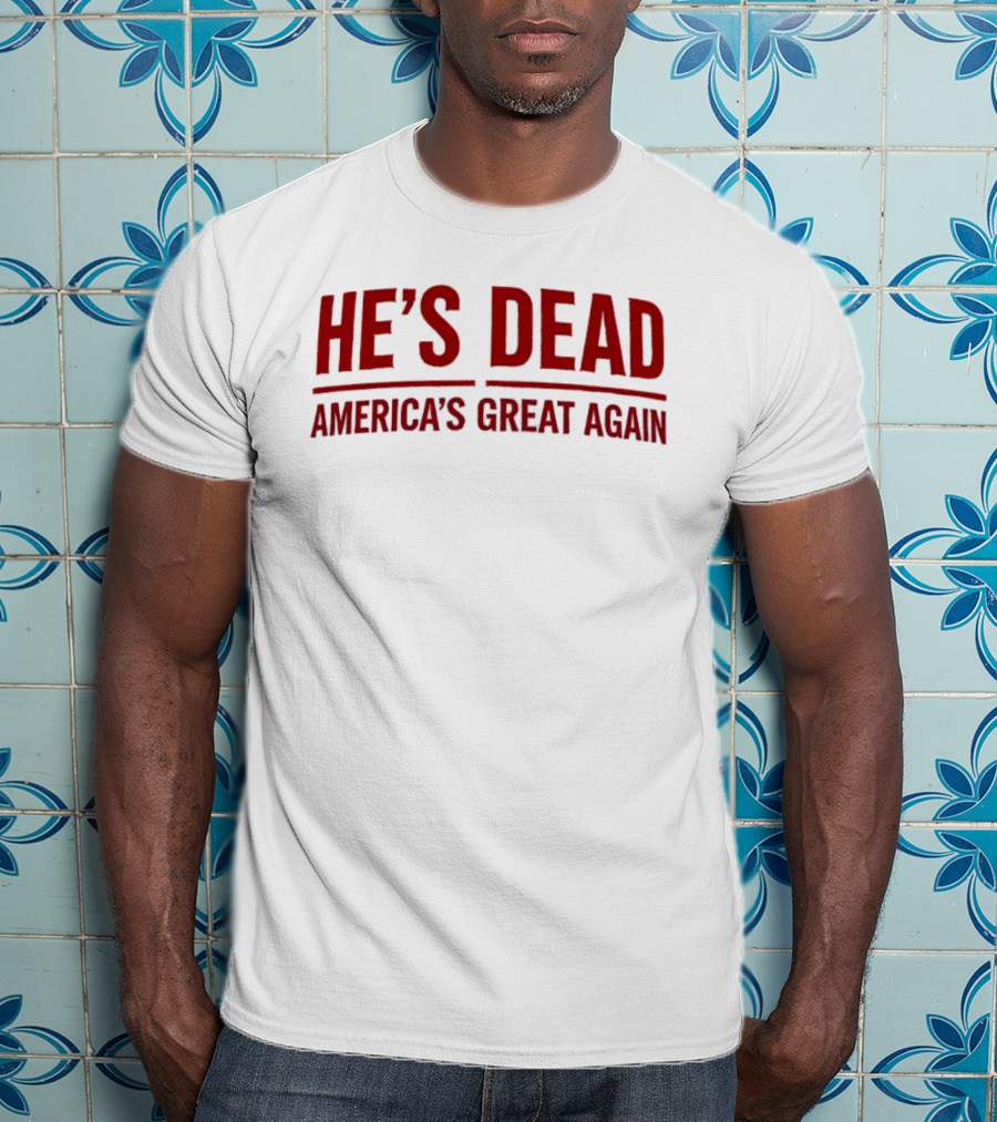 He’s Dead America’s Great Again Political T-Shirt