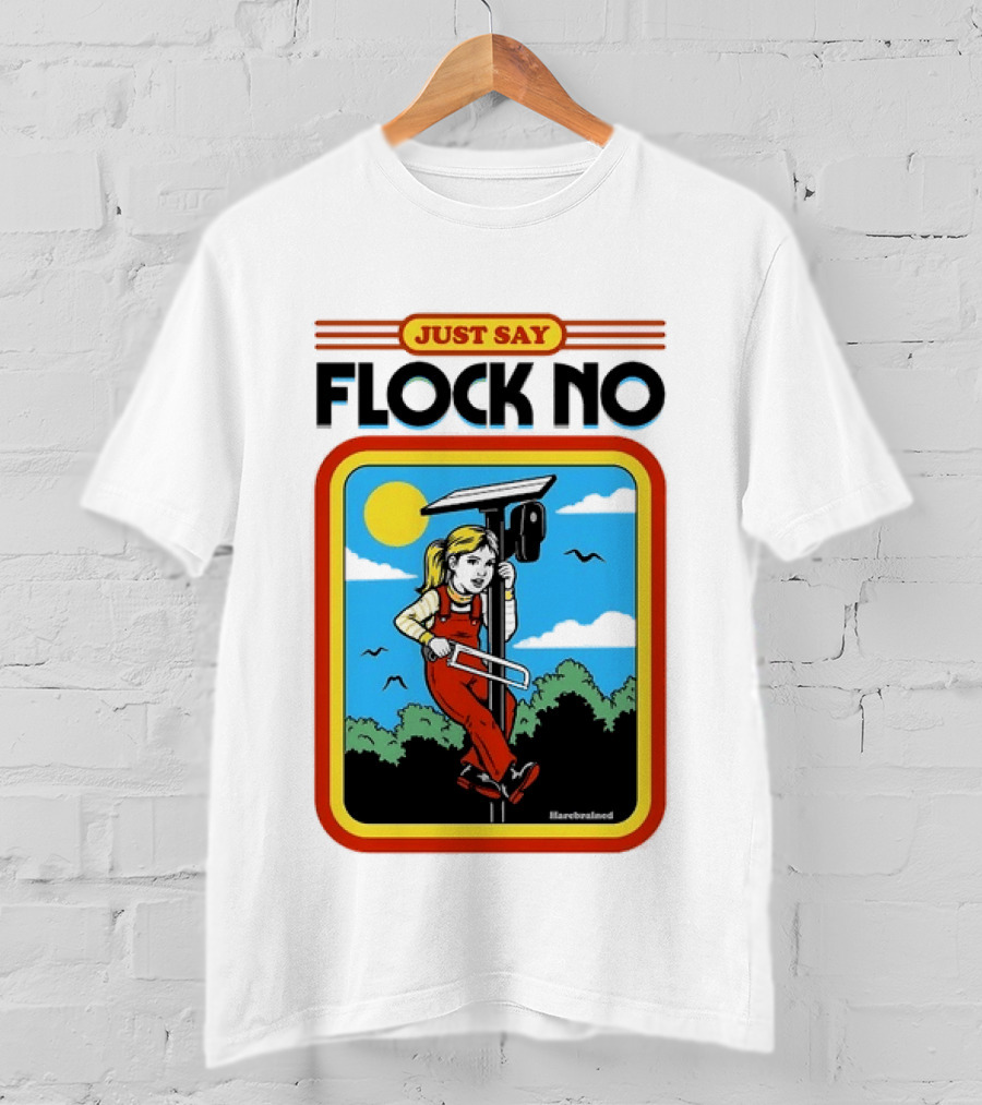 Just Say Flock No Harebrained Anti Surveillance T-Shirt