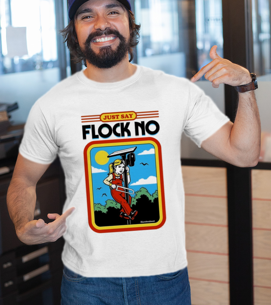 Just Say Flock No Harebrained Anti Surveillance T-Shirt