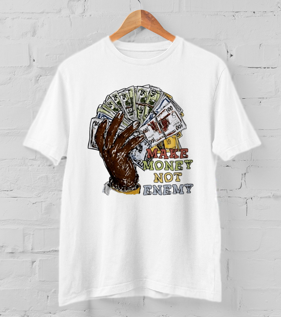 Make Money Not Enemy Cash Hand Hustle Wealth T-Shirt