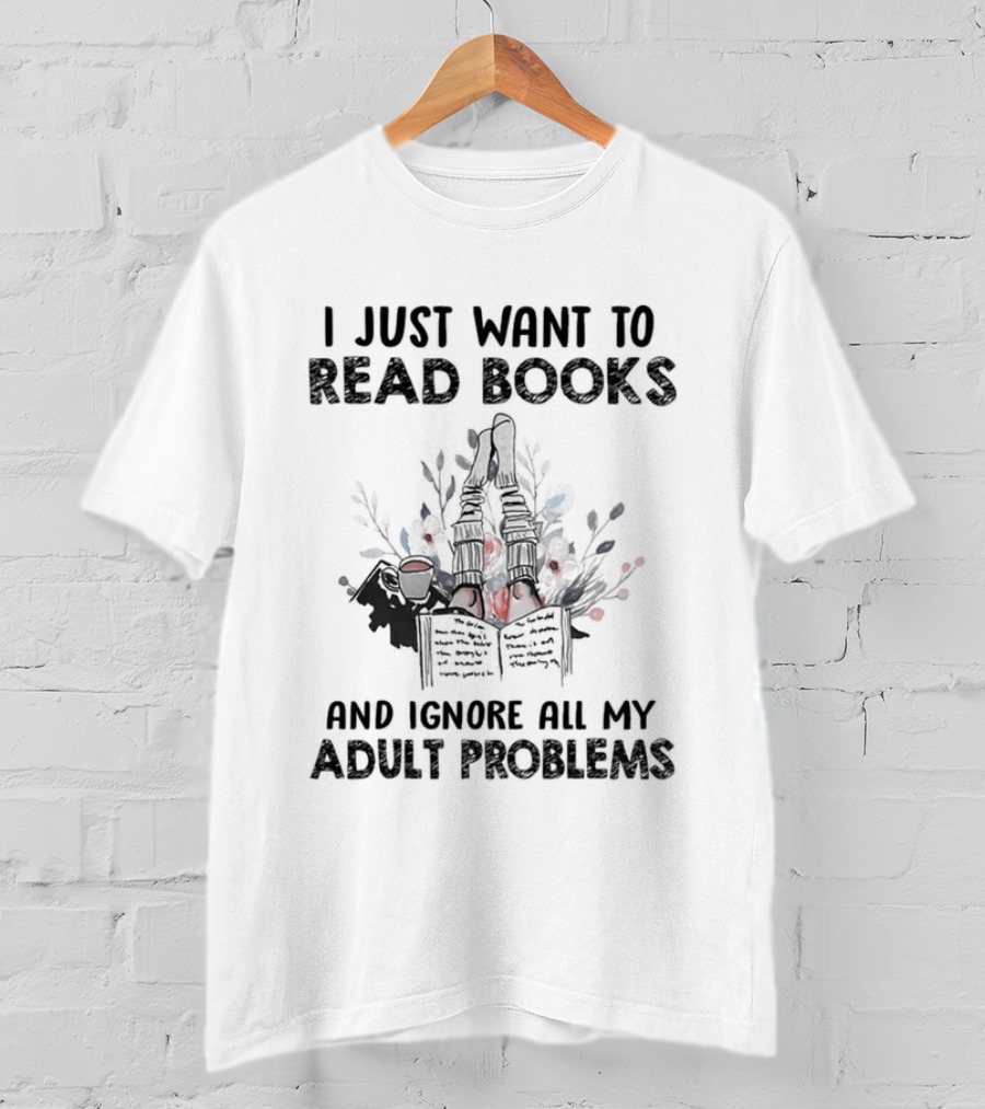 I Just Want To Read Books And Ignore All My Adult Problems With Floral Open Book T-Shirt