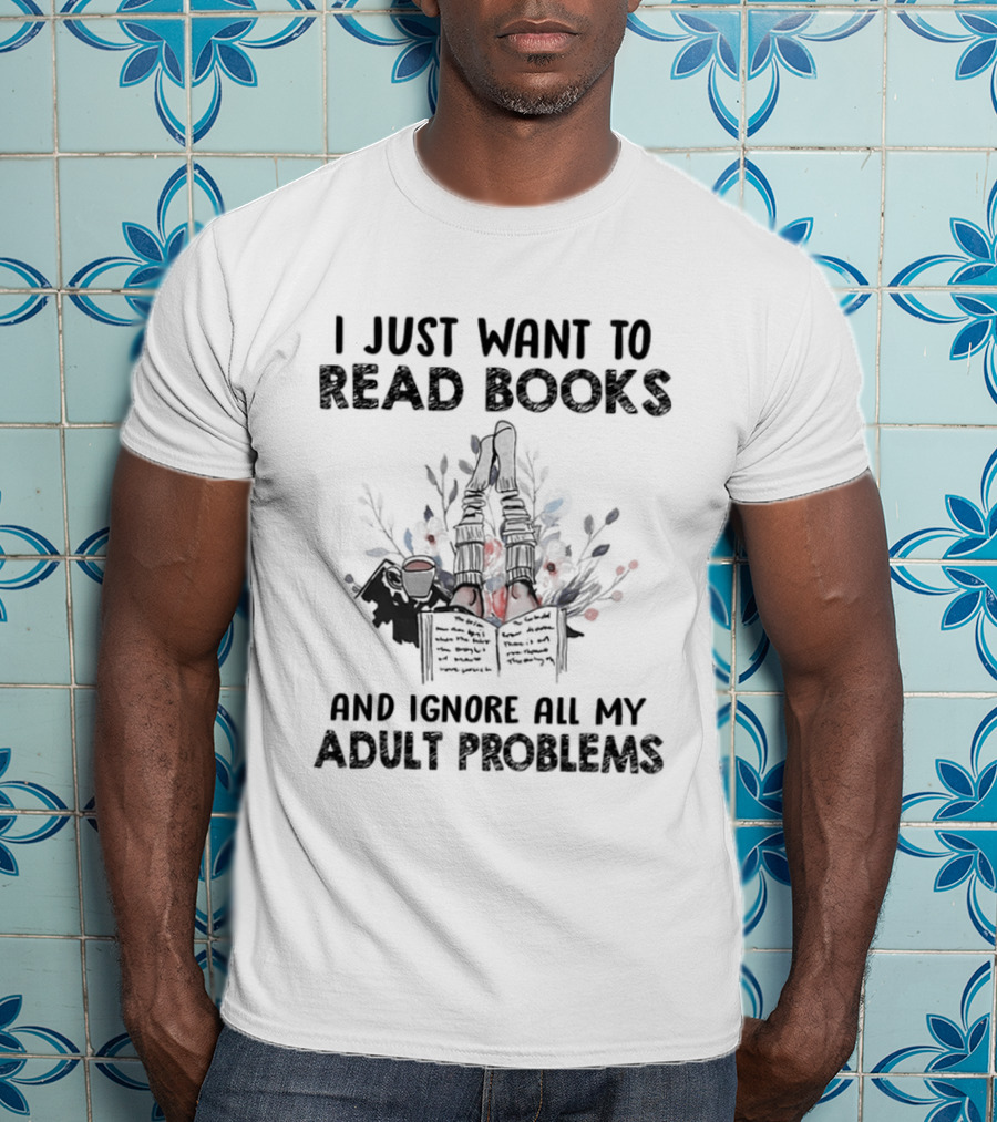 I Just Want To Read Books And Ignore All My Adult Problems With Floral Open Book T-Shirt